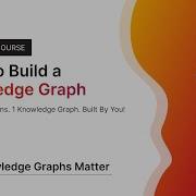How To Build A Knowledge Graph Why Knowledge Graphs Matter