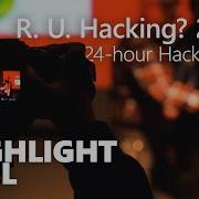 Highlight Reel R U Hacking 2019 24 Hour Hackathon