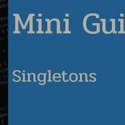 Mini Guide Singletons