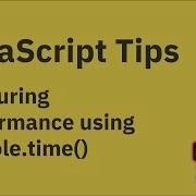 JavaScript Tips Measuring Performance Using Console Time