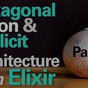 Hexagonal Onion And Explicit Architecture With Elixir Part 2