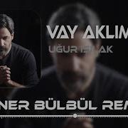 Vay Aklıma Uğur Işılak Soner Bülbül Remix