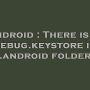 Android There Is No Debug Keystore In Android Folder