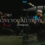 We Give You All The Glory UPPERROOM