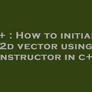 C How To Initialize 2d Vector Using Constructor In C