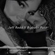 Jeff Redd X Bigbat Puta Slow