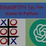 ChatGPT Tic Tac Toe Game In Python Chatgpt Python Tictac