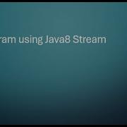 Anagram Using Java8 Stream Java8 Interview Questions