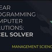 MS Linear Programming Excel Solutions Part 1 Intro And Problem Solving With Excel Solver