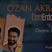 Ey Benim Divane Gönlüm Ozan Akbaba Cem Erdost İleri PortakalAltı Kayıtları