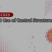SC025 21 22 Lecture 13 3 3 Use Of Control Structure