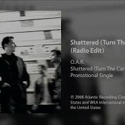 O A R Shattered Turn The Car Around Radio Edit