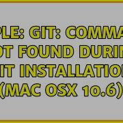 Apple Git Command Not Found During Git Installation Mac OSX 10 6 3 Solutions