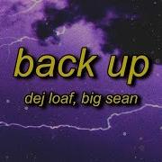 DeJ Loaf Back Up Lyrics Ft Big Sean I Said Woo I Said I Know I Know I Know