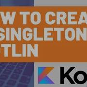 How To Create A Singleton In Kotlin
