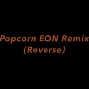 Popcorn EON Remix Reverse