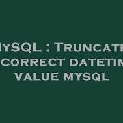 MySQL Truncated Incorrect Datetime Value Mysql