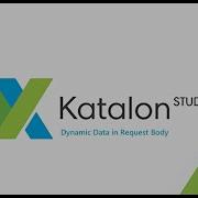 3 Katalon Studio Тестирование API Динамические данные в теле запроса