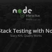Full Stack Testing With Node Js By Stacy Kirk Quality Works
