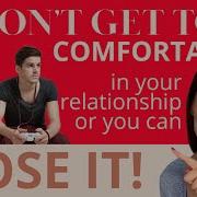 5 Reason S Why You Should NOT Be Too Comfortable In Your Relationship