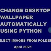 Change Desktop Wallpaper Automatically From A Folder Using Python Os Listdir