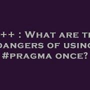 C What Are The Dangers Of Using Pragma Once