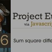 Project Euler Problem 6 Solved With JavaScript