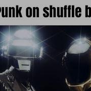 Daft Punk On Shuffle Be Like