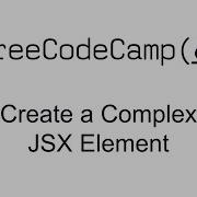 Create A Complex JSX Element React Free Code Camp