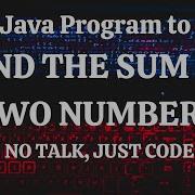 Java Program To Find The Sum Of Two Numbers No Talk Just Code