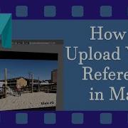 How To Upload Reference Video In Maya