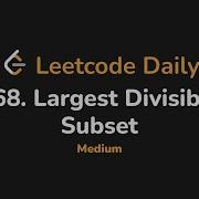 368 Largest Divisible Subset Leetcode Daily Python