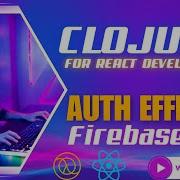 Clojure Auth Effects And Firebase Initialization Clojure For React Developers
