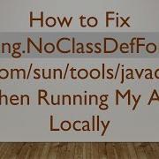 How To Fix Java Lang NoClassDefFoundError Com Sun Tools Javac Main When Running My App Locally
