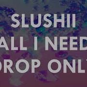 SLUSHII ALL I NEED 1 HOUR DROP ONLY