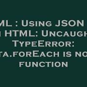 HTML Using JSON File In HTML Uncaught TypeError Data ForEach Is Not A Function