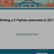 Jean Baptiste Aviat Writing A C Python Extension In 2017 PyCon 2017