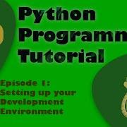 Python Programming Tutorial Episode 1 Setting Up Your Environment And Your First Lines Of Code