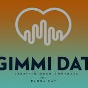 Jerrih X Giobro X Contrass Feat Panda Cat Gimmi Dat Original Mix