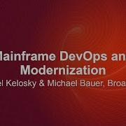 Mainframe DevOps And Modernization Daniel Kelosky Michael Bauer Broadcom