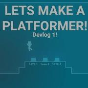 Let S Make A Platformer Devlog 1