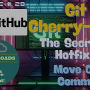 Episode 28 Git Cherry Pick EXPLAINED The Secret To Hotfixes Move ONE Commit