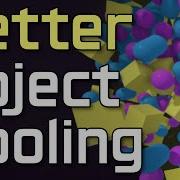 Better Object Pooling I Didn T Like My Old Solution