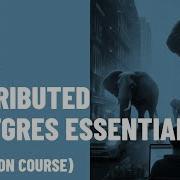 Distributed PostgreSQL Essentials For Developers Hands On Course