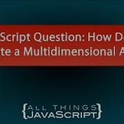 JavaScript Question How Do I Create A Multidimensional Array