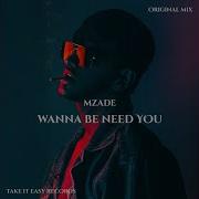 Wanna Be Need You