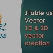 Java Swing GUI Part 16 Step By Step Method To Create JTable Using Vector 1D 2D Vector Creation