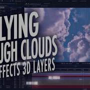 Flying Through Clouds In After Effects Animating 3d Layers