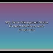 SQL Server Management Studio 17 Cannot Find One Or More Components