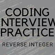 CODING INTERVIEW PRACTICE EP 4 REVERSE INTEGER